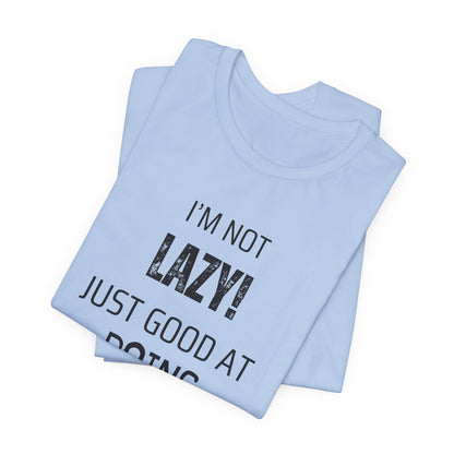 Not Lazy, Just Good At Doing Nothing T-Shirt – Funny & Casual Quote Tee for Relaxation Lovers