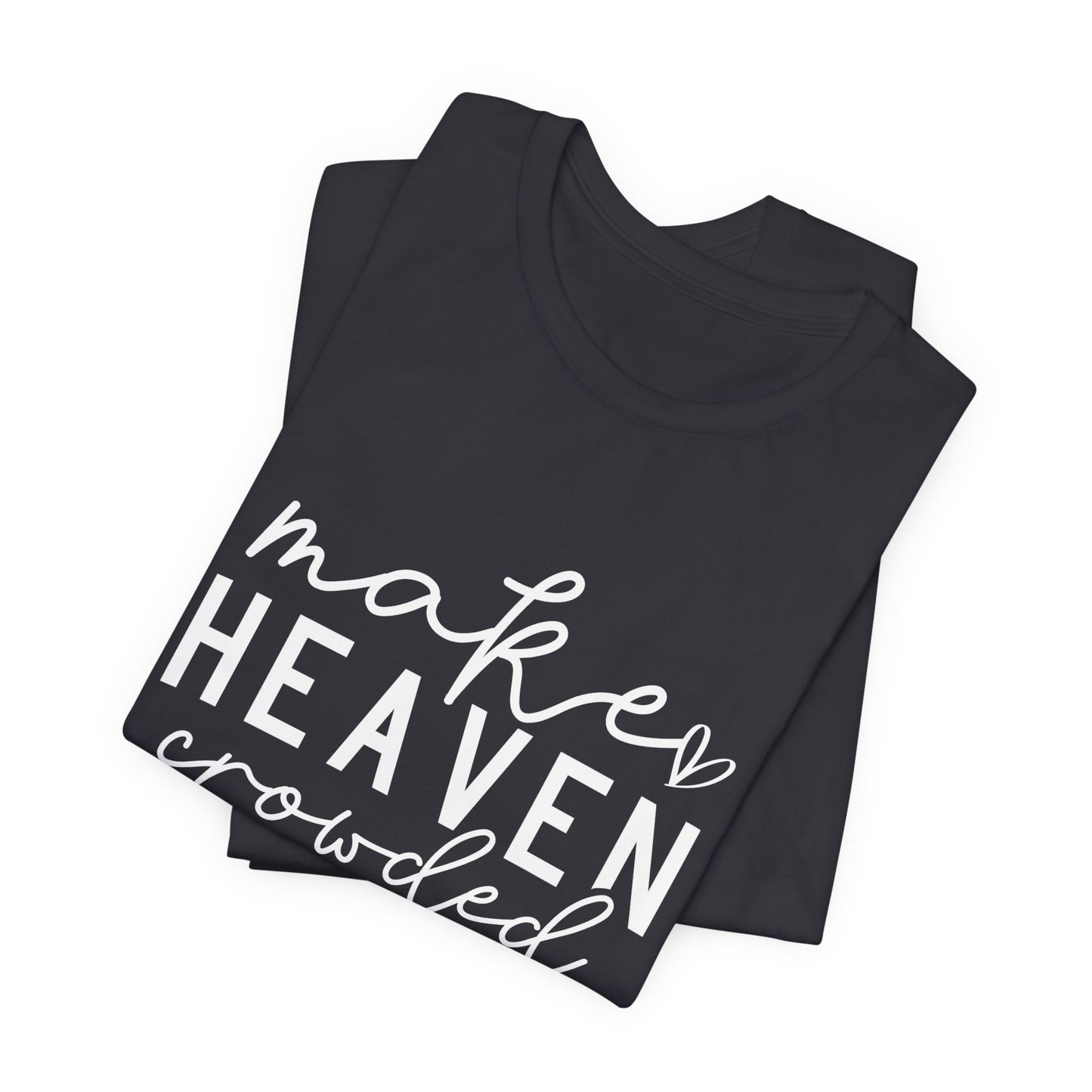 Make Heaven Crowded T-Shirt - Inspiring Christian Faith Apparel