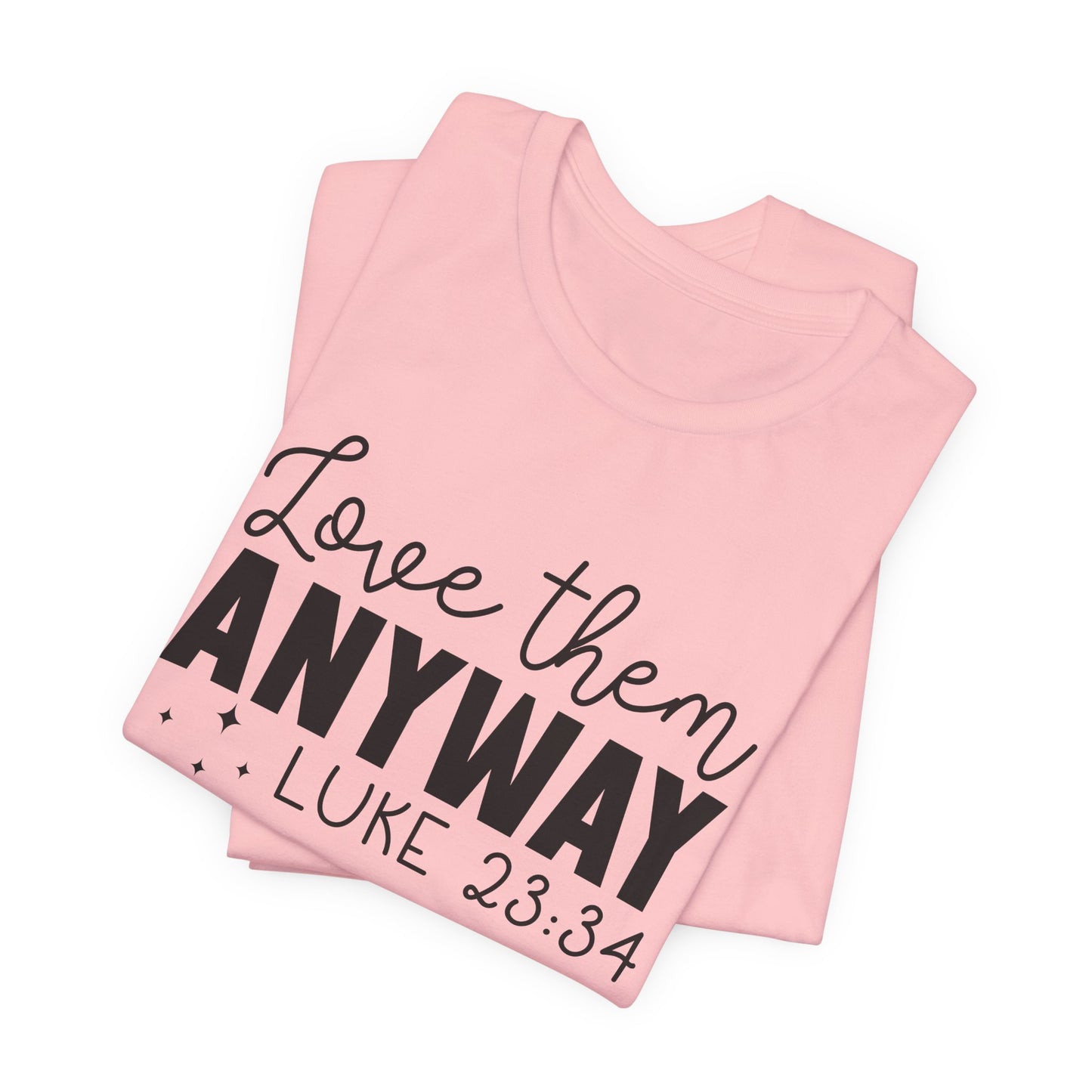 Love Them Anyway" Inspirational T-Shirt – Luke 23:34 Bible Verse Inspired Faith Apparel