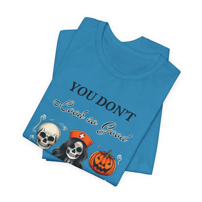 Halloween Nurse Skeleton Costume T-Shirt - You Don’t Look So Good Spooky Medical Professional Tee