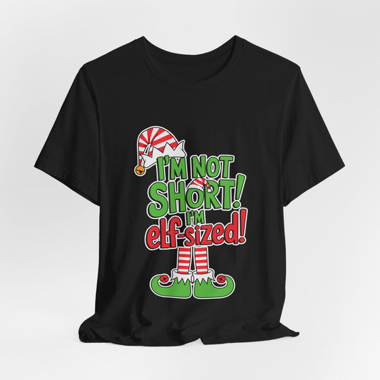 "I'm Not Short, I'm Elf-Sized!" Christmas Elf Humor T-Shirt