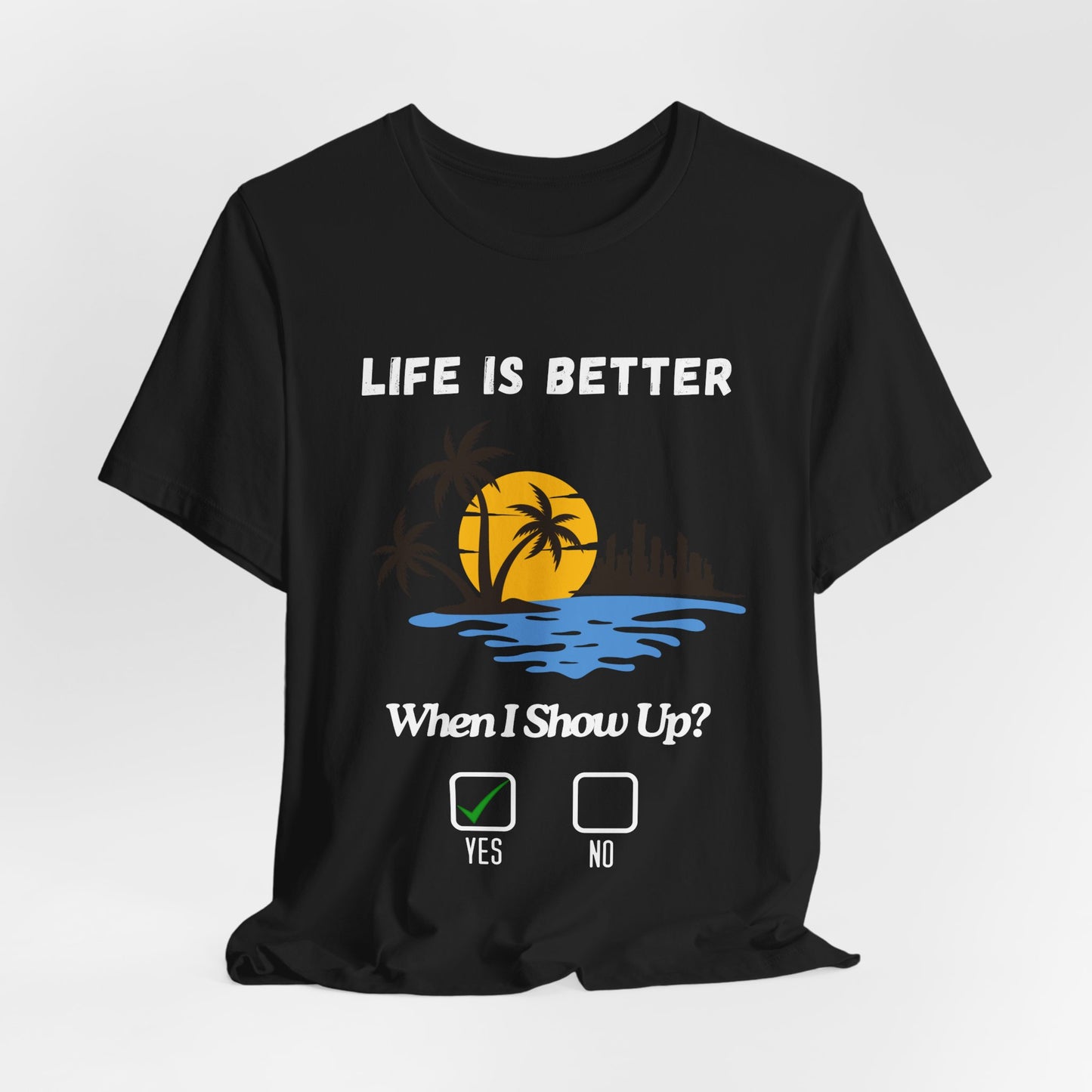 Tropical Sunset Skyline T-Shirt - Life Is Better When I Show Up Motivational Tee