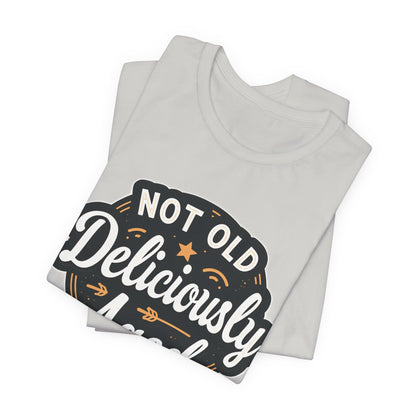 Not Old Deliciously Aged Vintage T-Shirt – Perfect Gift for Milestone Birthdays