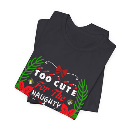 Too Cute for the Naughty List Christmas T-Shirt - Festive Holiday Gift Idea