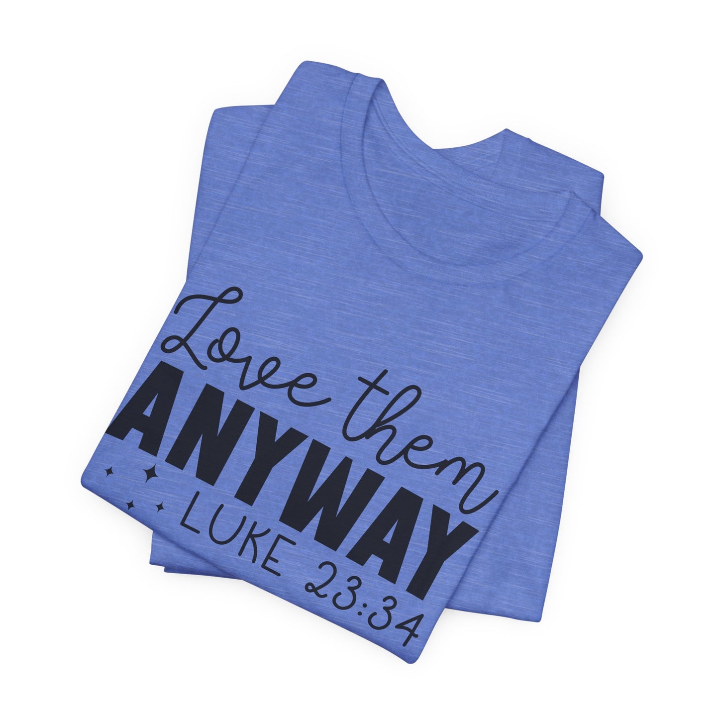 Love Them Anyway" Inspirational T-Shirt – Luke 23:34 Bible Verse Inspired Faith Apparel