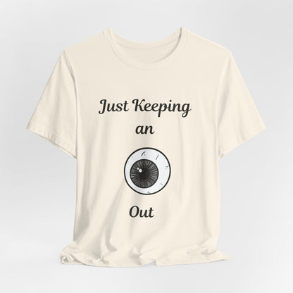 Just Keeping An Eye Out - Spooky Halloween T-Shirt | Fun & Creepy Eyeball Design