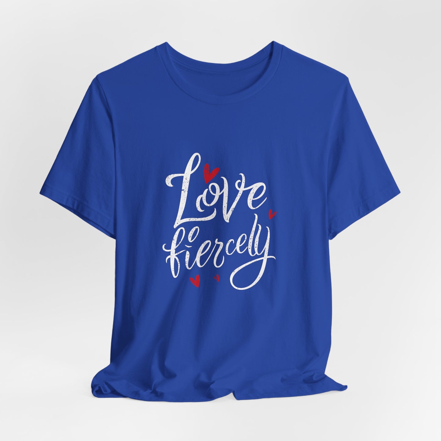 Love Fiercely T-Shirt – Inspirational Romantic Quote Tee with Heart Design