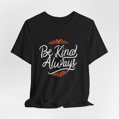 Be Kind Always Inspirational T-Shirt – Positive Message Tee for Everyday Kindness