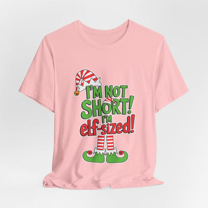 "I'm Not Short, I'm Elf-Sized!" Christmas Elf Humor T-Shirt