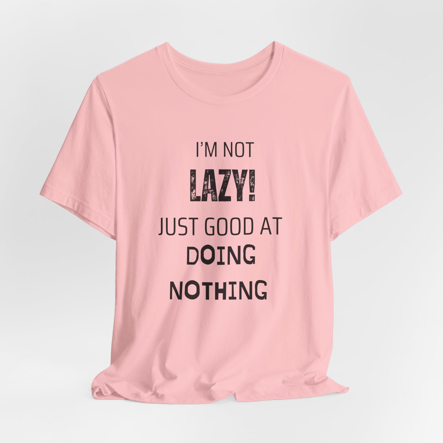 Not Lazy, Just Good At Doing Nothing T-Shirt – Funny & Casual Quote Tee for Relaxation Lovers