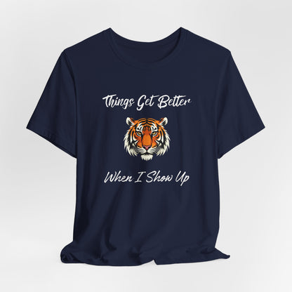 Inspirational Tiger Face Graphic Tee - “Things Get Better When I Show Up