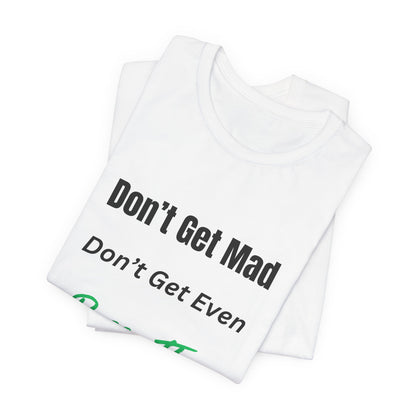 Motivational Quote T-Shirt - ‘Don’t Get Mad, Don’t Get Even, Pass The Test’ Inspirational Tee