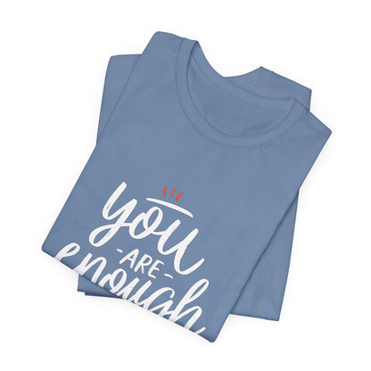 You Are Enough Motivational T-Shirt – Inspiring and Empowering Quote Tee