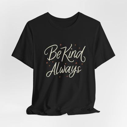 Be Kind Always T-Shirt – Inspiring Positive Message Tee for Everyday Kindness