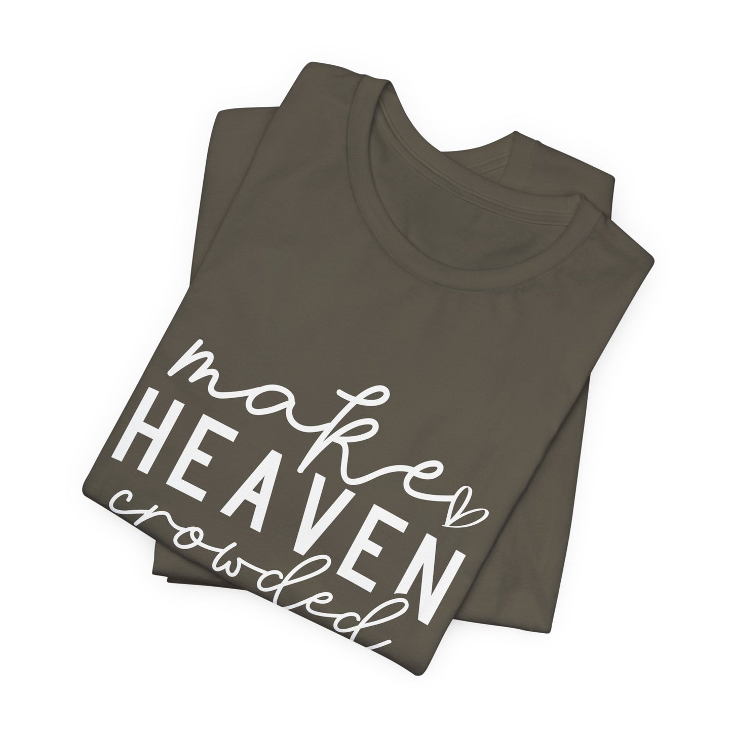 Make Heaven Crowded T-Shirt - Inspiring Christian Faith Apparel