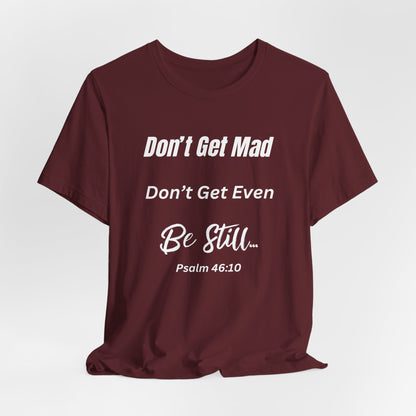 Don't Get Mad Inspirational Psalm 46:10 ‘Be Still’ Quote T-Shirt