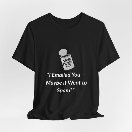 Canned Excuses #39 "I Emailed You - Maybe It Went to Spam" Funny Excuse T-Shirt – Retro Tin Can Humor Tee
