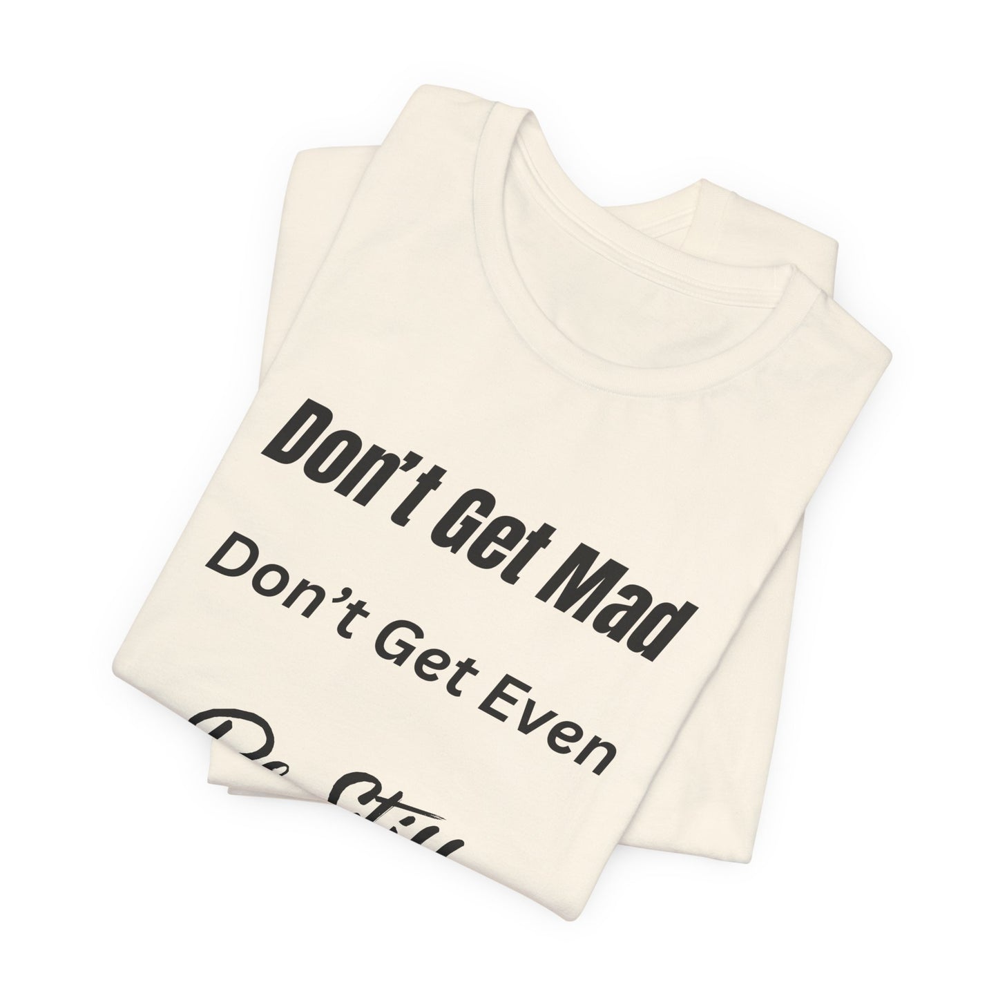 Don't Get Mad Inspirational Psalm 46:10 ‘Be Still’ Quote T-Shirt