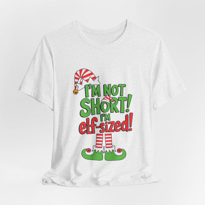 "I'm Not Short, I'm Elf-Sized!" Christmas Elf Humor T-Shirt