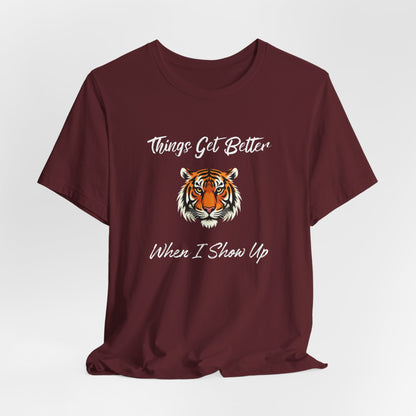 Inspirational Tiger Face Graphic Tee - “Things Get Better When I Show Up