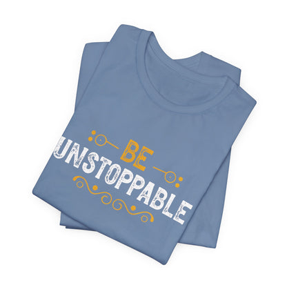 Be Unstoppable Motivational T-Shirt – Inspire Strength & Confidence with Bold Design