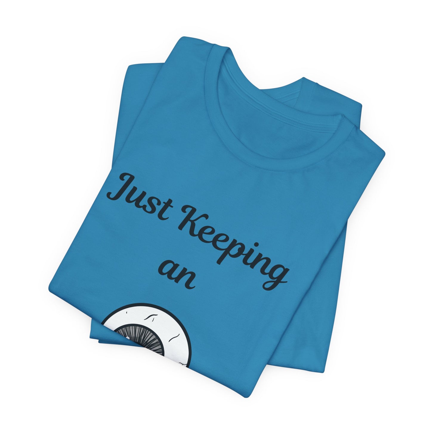 Just Keeping An Eye Out - Spooky Halloween T-Shirt | Fun & Creepy Eyeball Design