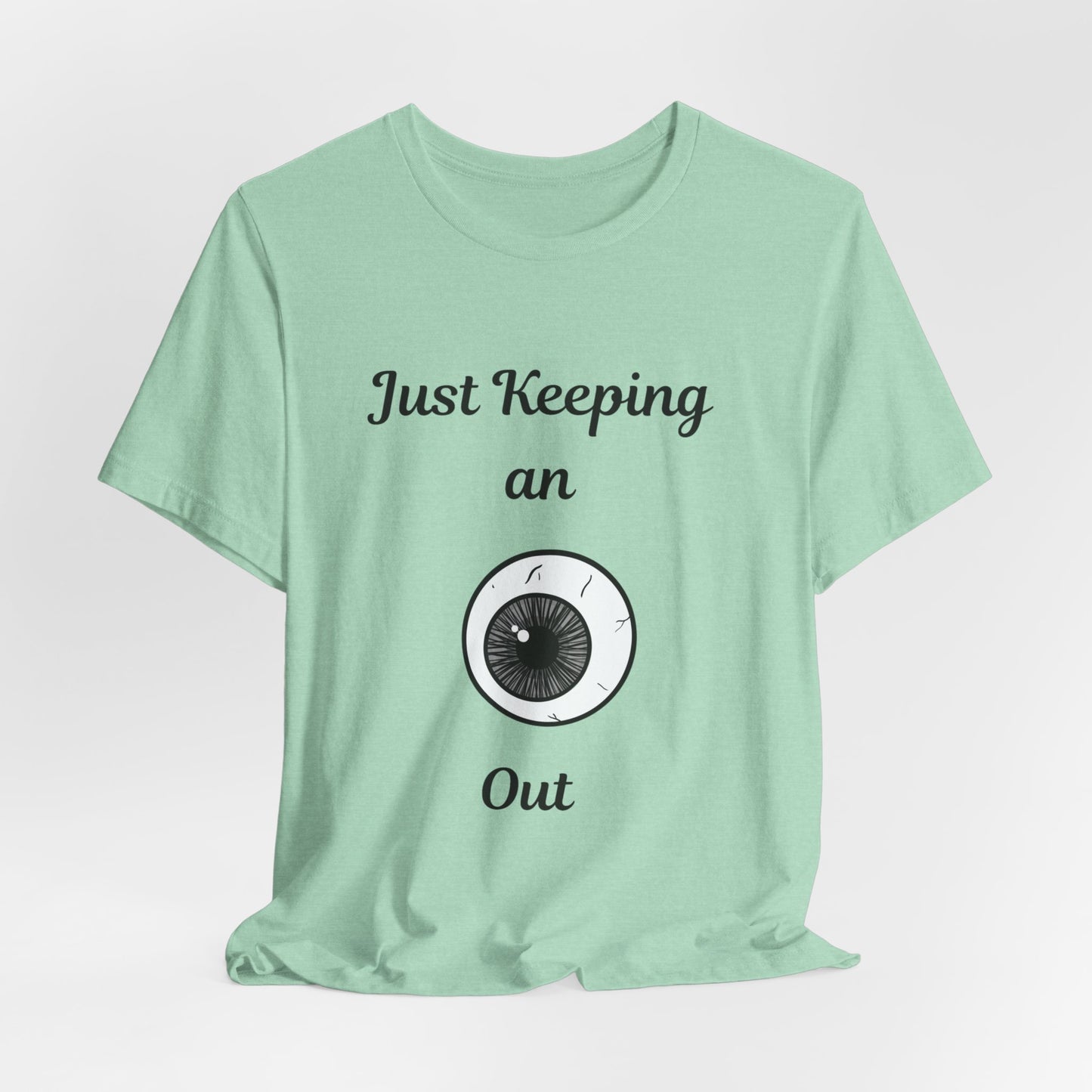 Just Keeping An Eye Out - Spooky Halloween T-Shirt | Fun & Creepy Eyeball Design