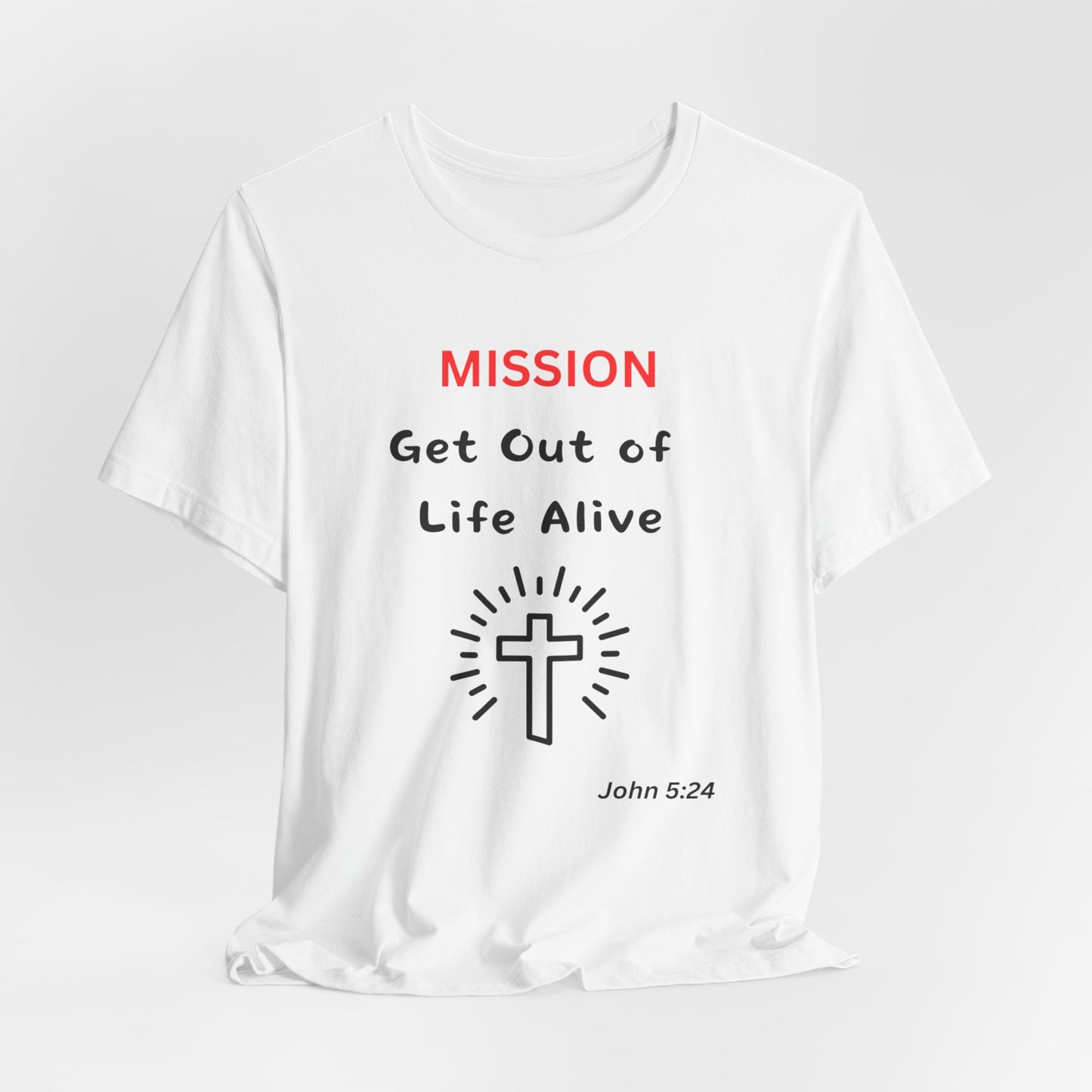 Mission: Get Out of Life Alive - Motivational Statement T-Shirt