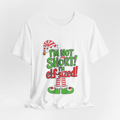 "I'm Not Short, I'm Elf-Sized!" Christmas Elf Humor T-Shirt