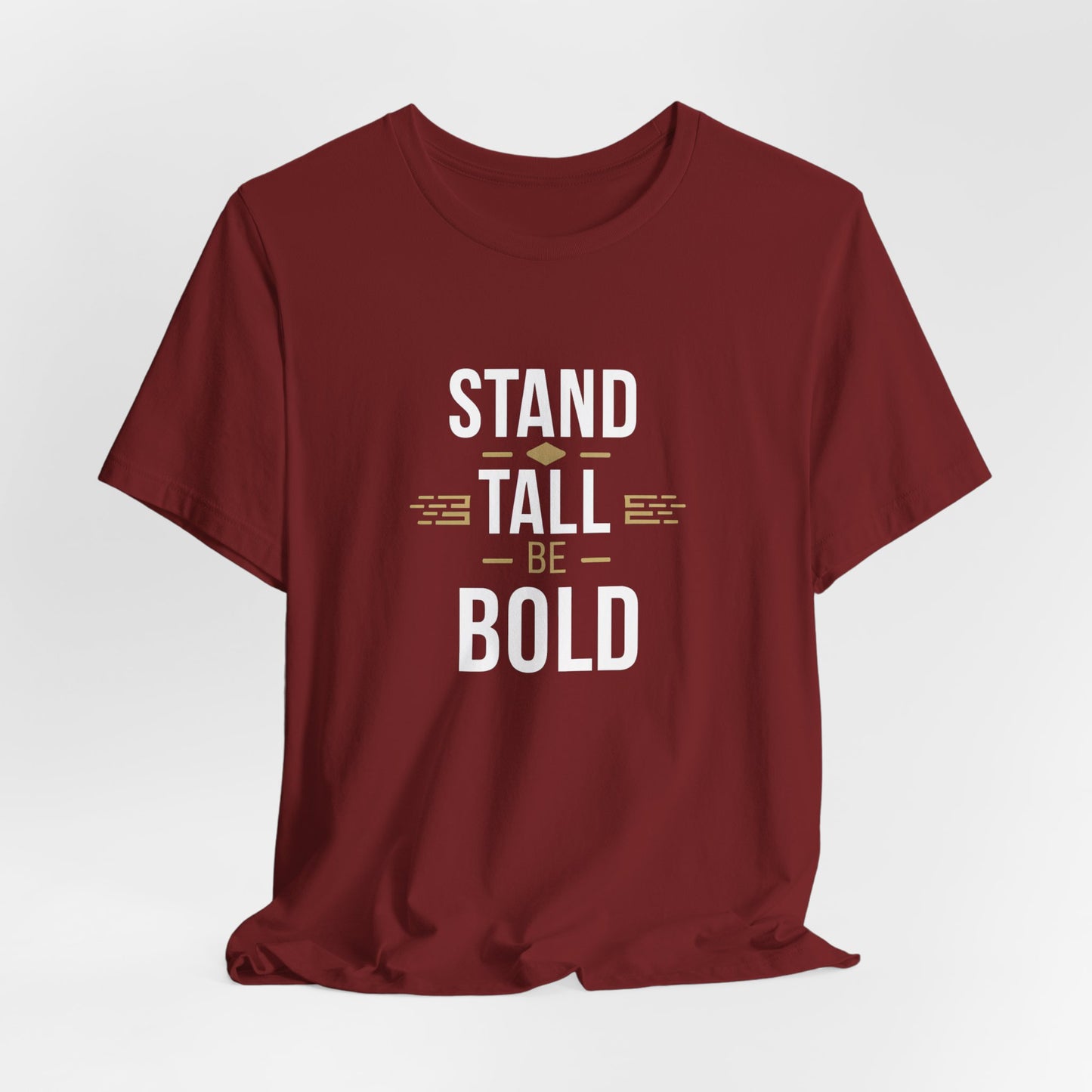 Stand Tall Be Bold T-Shirt - Motivational Apparel for Confident Individuals