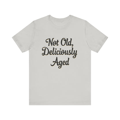 Not Old, Deliciously Aged Vintage Humor T-Shirt – Perfect for Milestone Birthdays