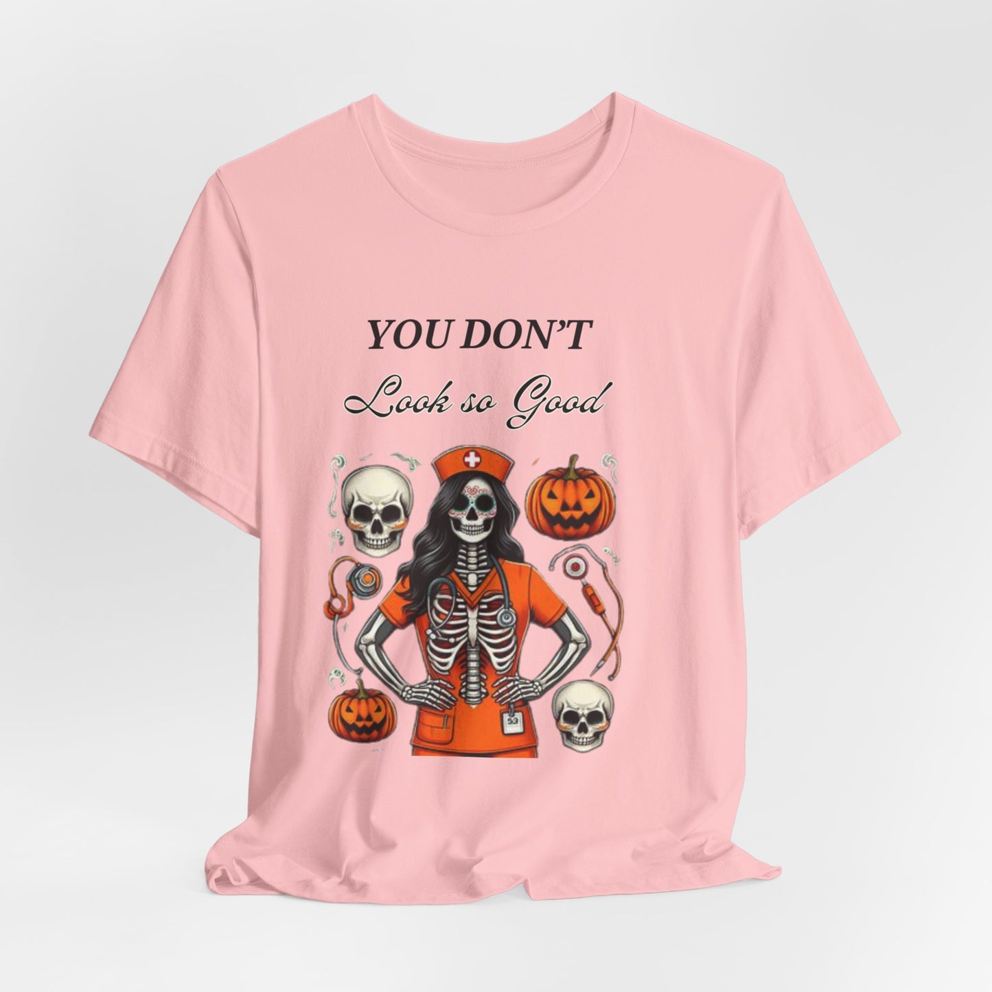 Halloween Nurse Skeleton Costume T-Shirt - You Don’t Look So Good Spooky Medical Professional Tee