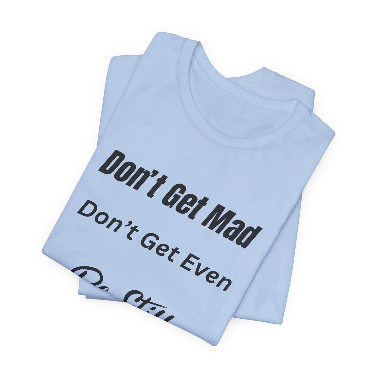 Don't Get Mad Inspirational Psalm 46:10 ‘Be Still’ Quote T-Shirt