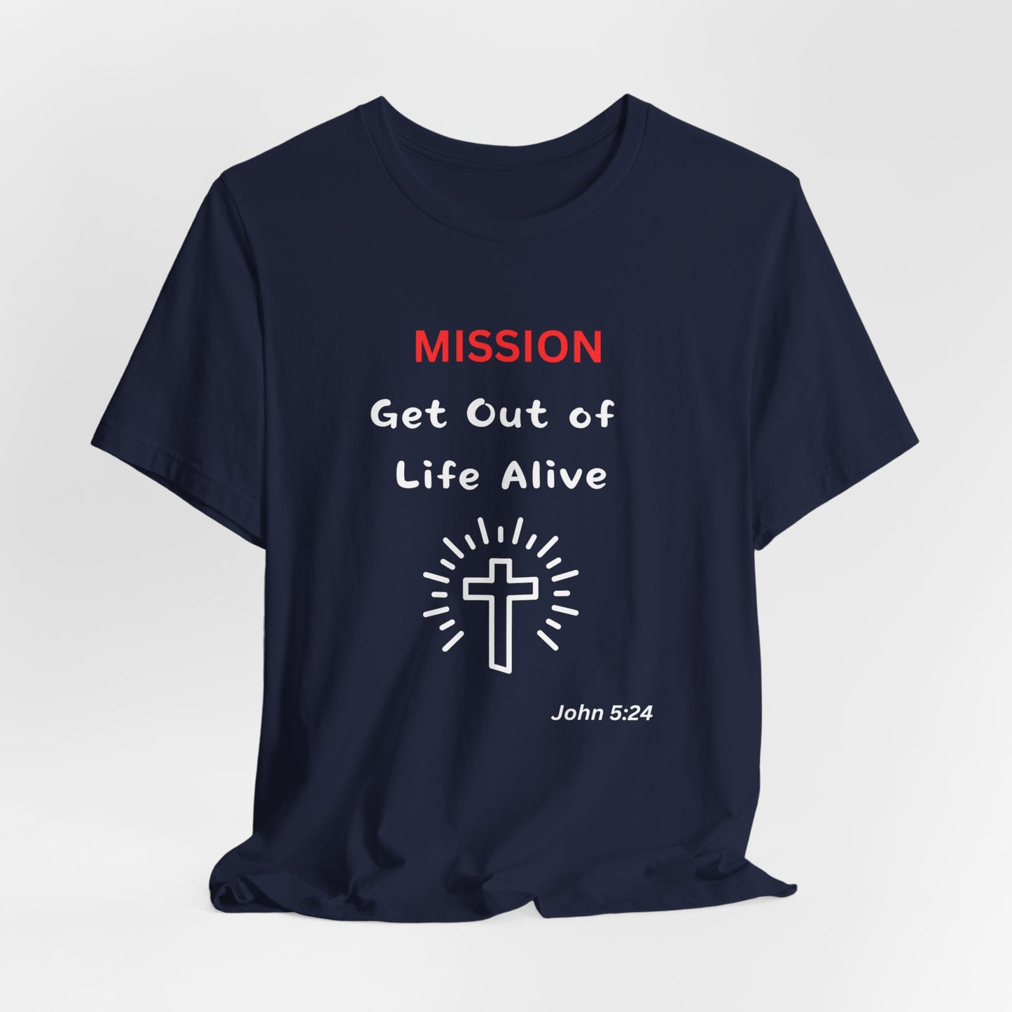 Mission: Get Out of Life Alive - Motivational Statement T-Shirt