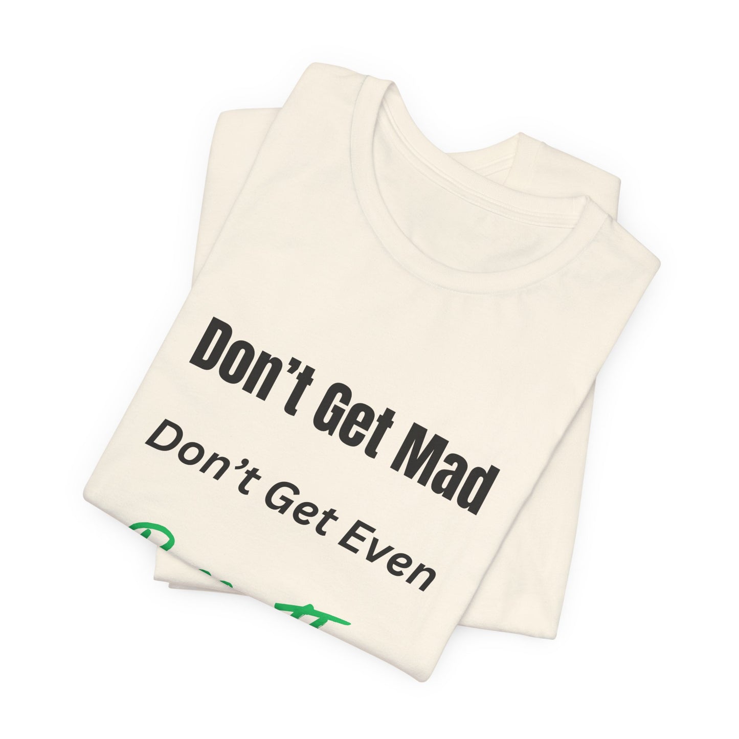 Motivational Quote T-Shirt - ‘Don’t Get Mad, Don’t Get Even, Pass The Test’ Inspirational Tee