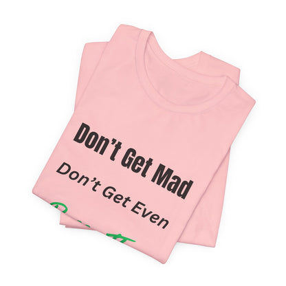 Motivational Quote T-Shirt - ‘Don’t Get Mad, Don’t Get Even, Pass The Test’ Inspirational Tee