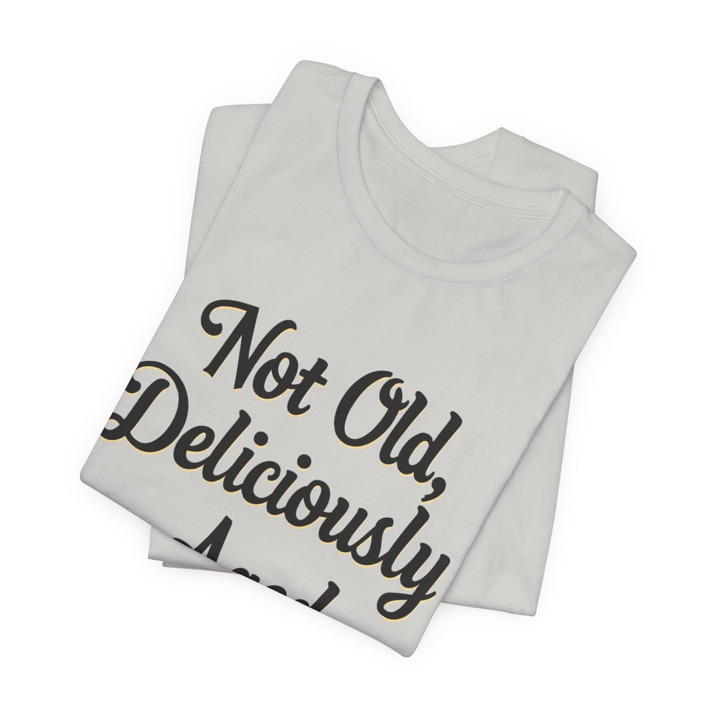 Not Old, Deliciously Aged Vintage Humor T-Shirt – Perfect for Milestone Birthdays