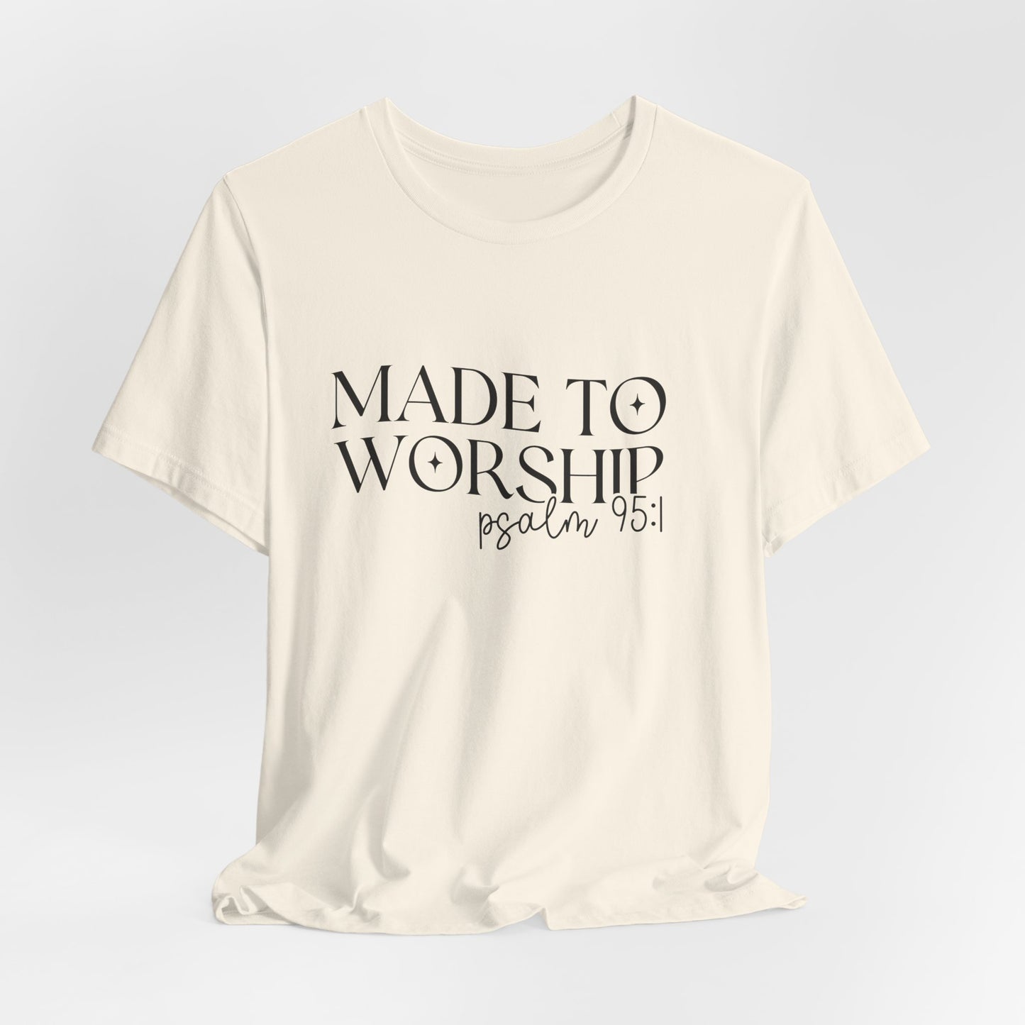 Made To Worship T-Shirt - Psalms 95:1 Christian Inspirational Tee