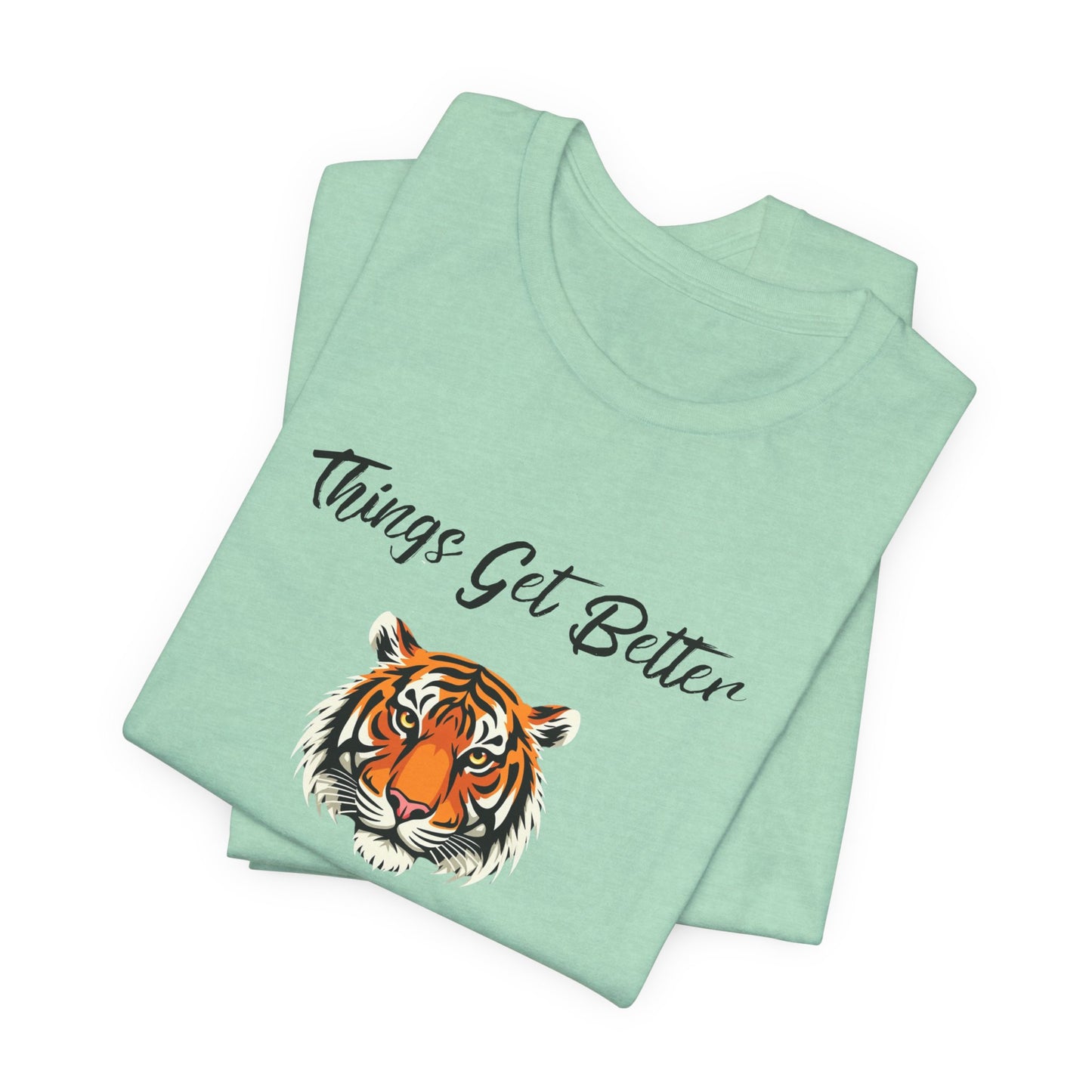 Inspirational Tiger Face Graphic Tee - “Things Get Better When I Show Up