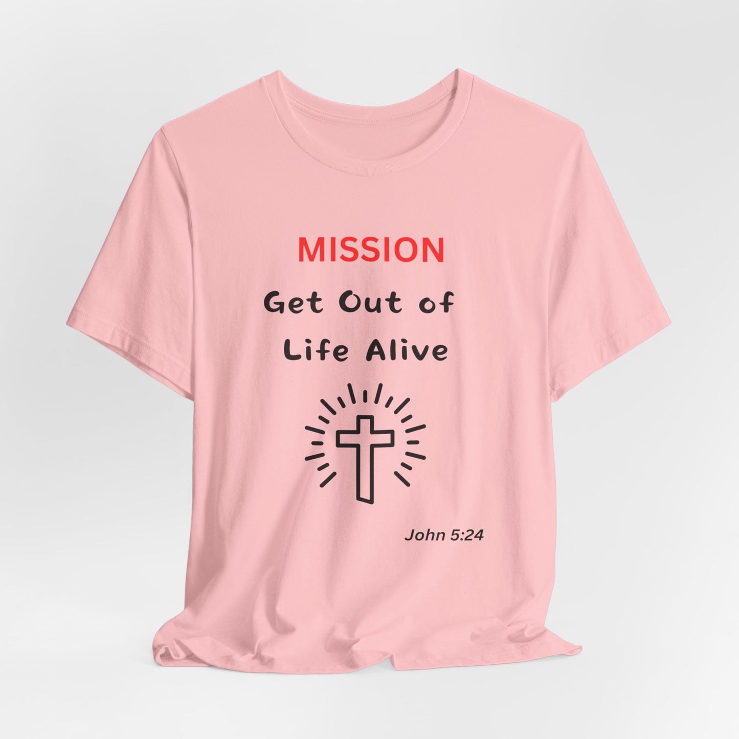 Mission: Get Out of Life Alive - Motivational Statement T-Shirt