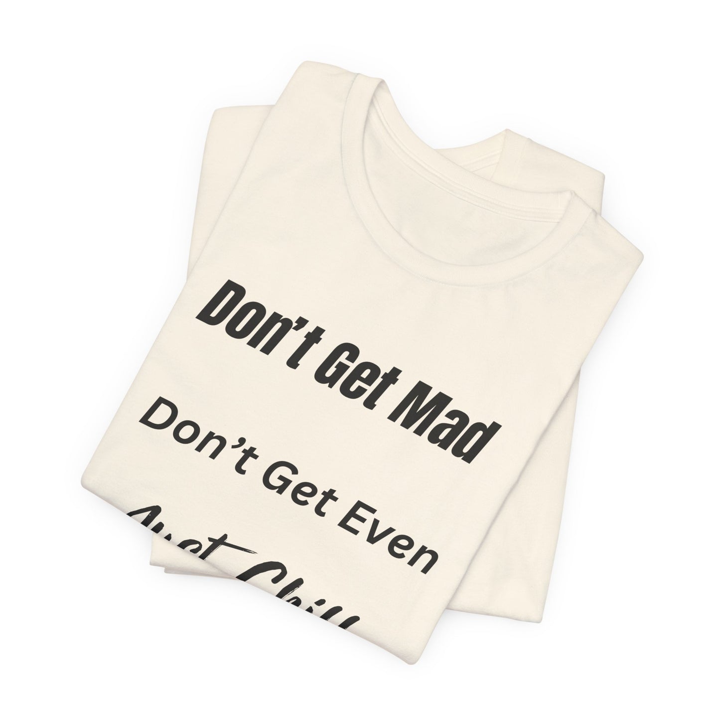 Don’t Get Mad Chill Vibes Graphic Tee - Modern Typography Relaxation Shirt