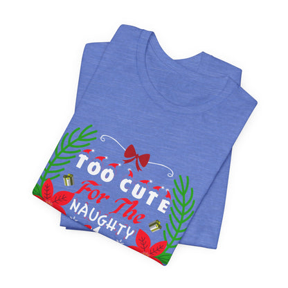 Too Cute for the Naughty List Christmas T-Shirt - Festive Holiday Gift Idea