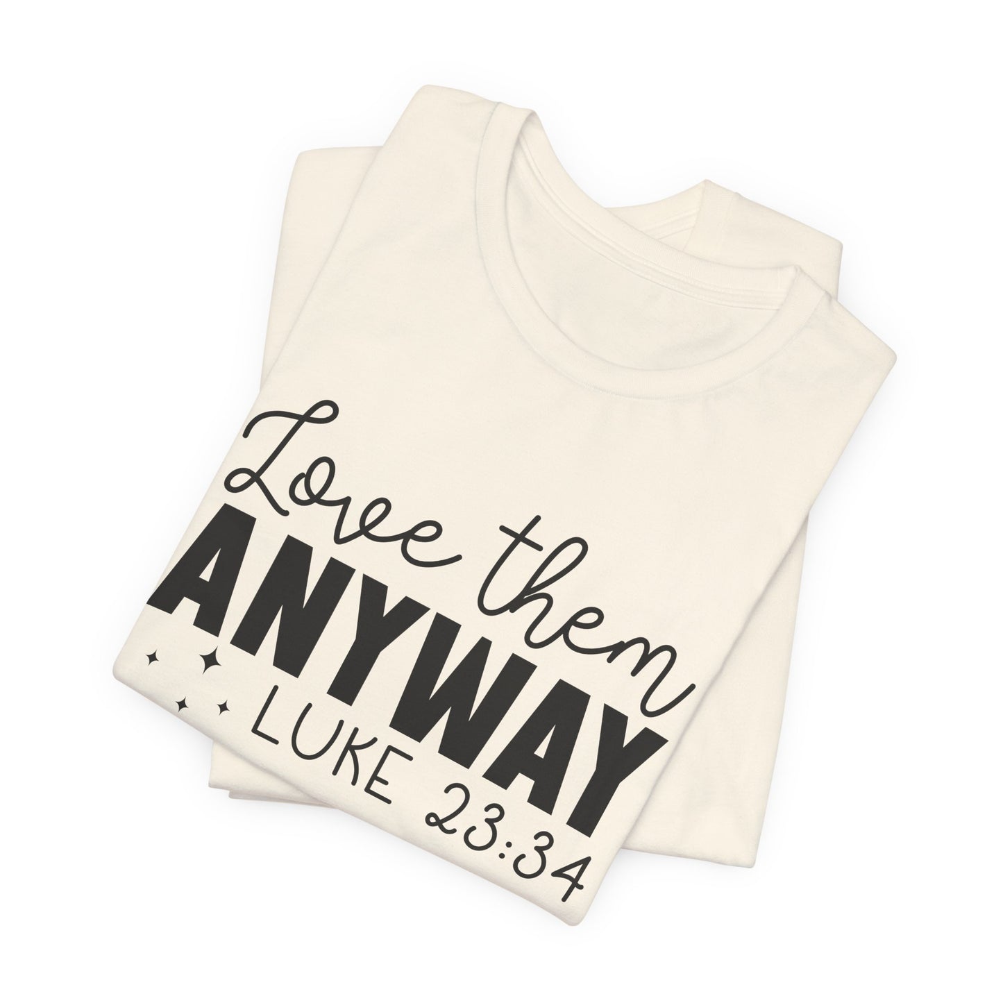 Love Them Anyway" Inspirational T-Shirt – Luke 23:34 Bible Verse Inspired Faith Apparel