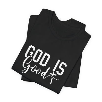 God Is Good T-Shirt - Inspirational Christian Faith Tee