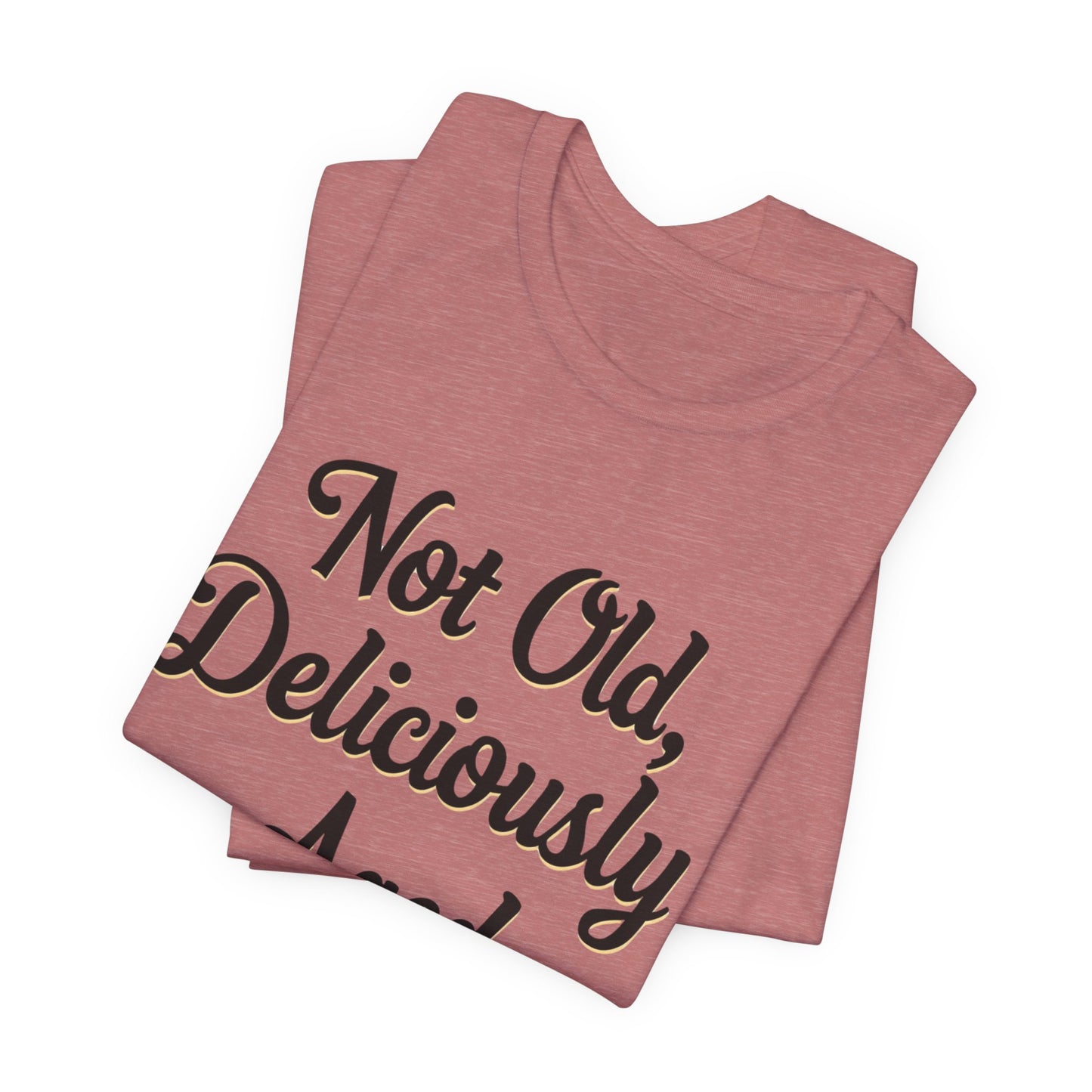 Not Old, Deliciously Aged Vintage Humor T-Shirt – Perfect for Milestone Birthdays