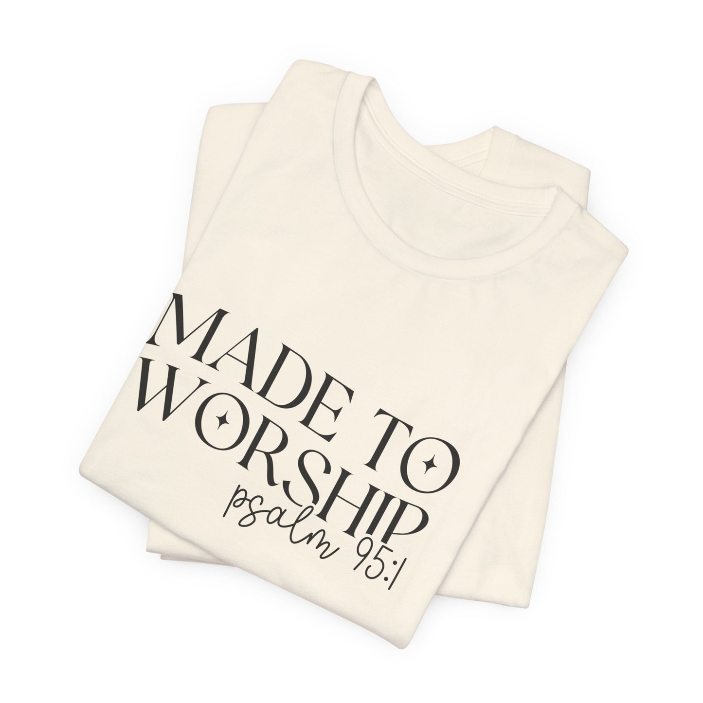 Made To Worship T-Shirt - Psalms 95:1 Christian Inspirational Tee