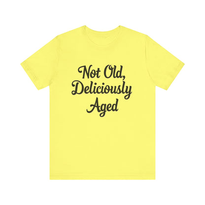 Not Old, Deliciously Aged Vintage Humor T-Shirt – Perfect for Milestone Birthdays