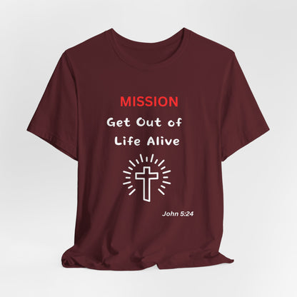 Mission: Get Out of Life Alive - Motivational Statement T-Shirt