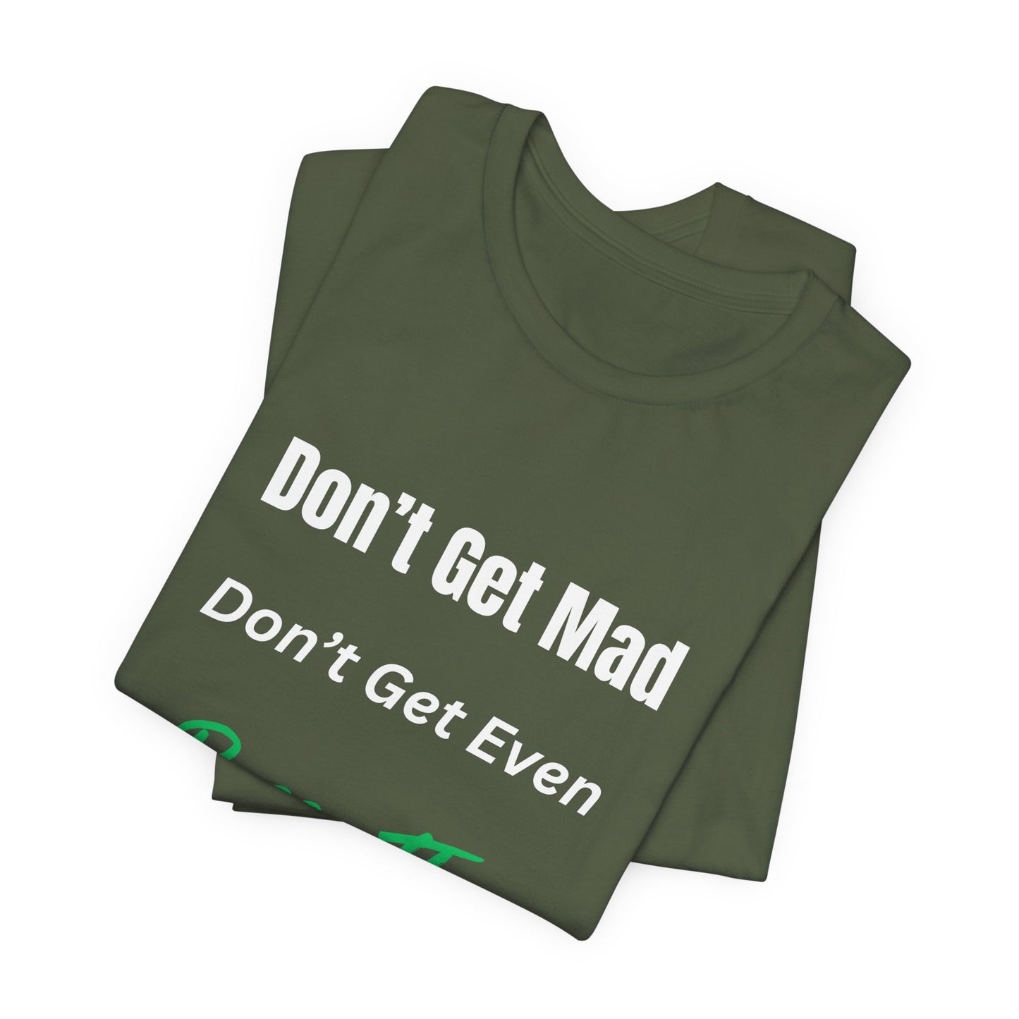 Motivational Quote T-Shirt - ‘Don’t Get Mad, Don’t Get Even, Pass The Test’ Inspirational Tee