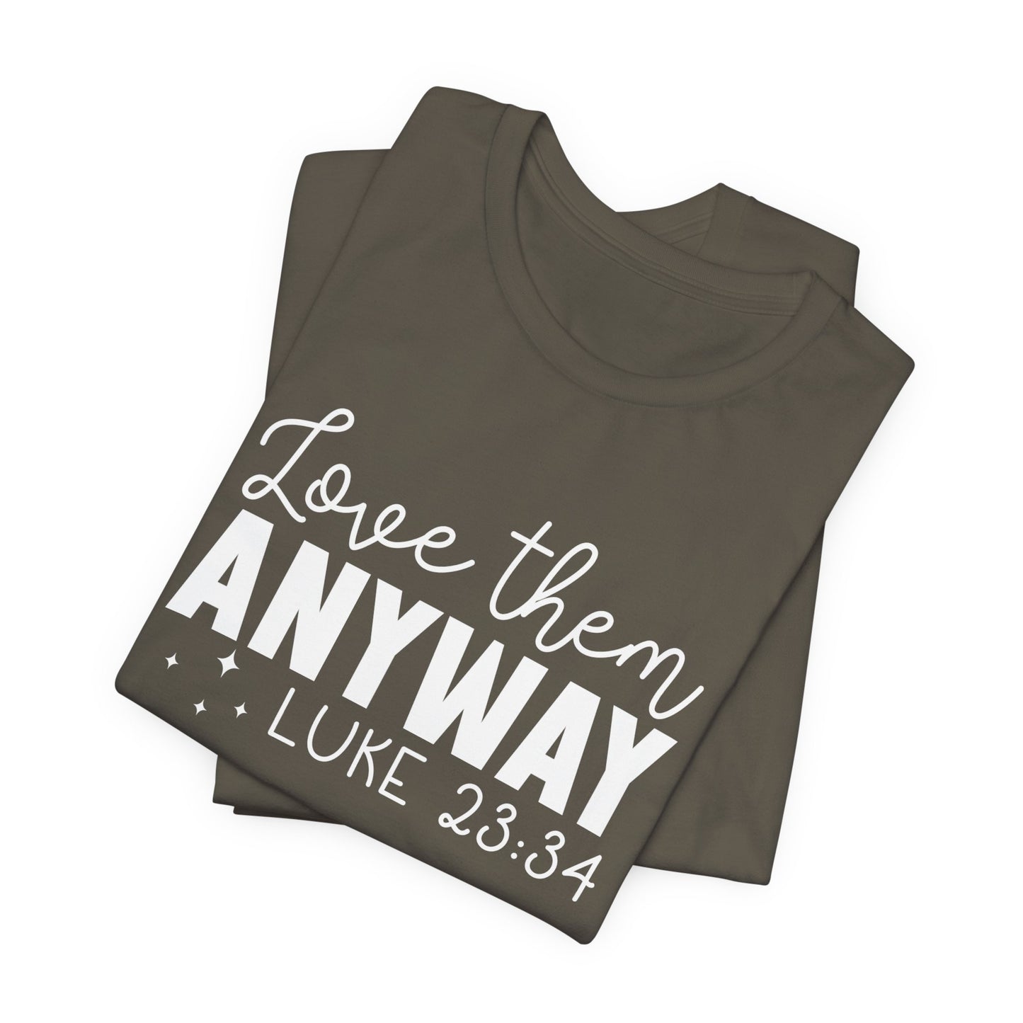 Love Them Anyway" Inspirational T-Shirt – Luke 23:34 Bible Verse Inspired Faith Apparel